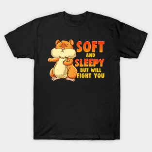 Cute Soft And Sleepy But Will Fight You Hamster T-Shirt